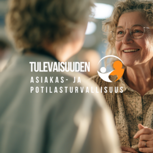 Tulevaisuuden asiakas- ja potilasturvallisuus
